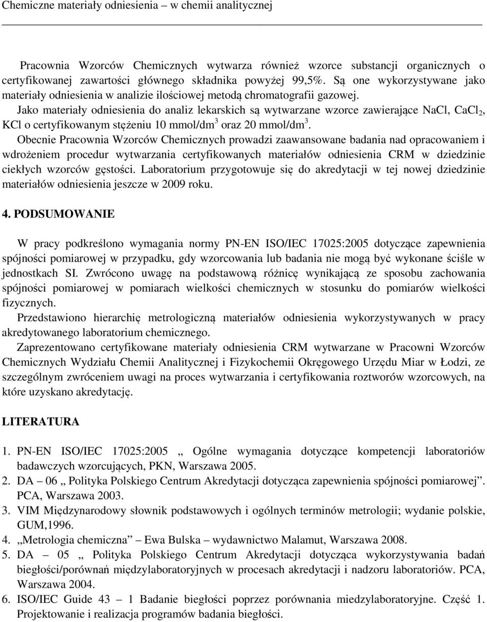 Jako materiały odniesienia do analiz lekarskich są wytwarzane wzorce zawierające NaCl, CaCl 2, KCl o certyfikowanym stężeniu 10 mmol/dm 3 oraz 20 mmol/dm 3.