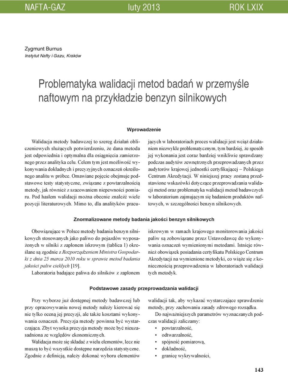 Celem tym jest możlwość wykonywana dokładnych precyzyjnych oznaczeń określonego analtu w próbce.