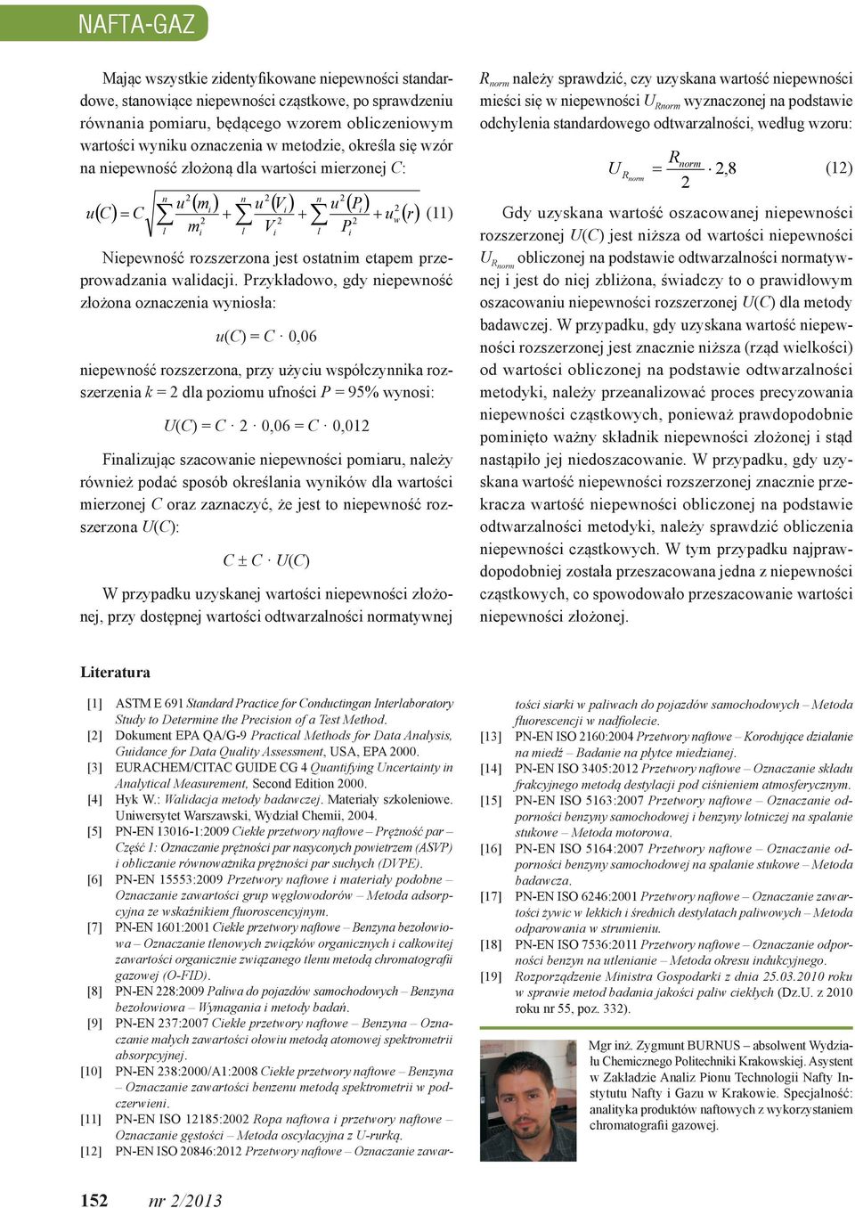 Przykładowo, gdy nepewność złożona oznaczena wynosła: u(c) = C 0,06 nepewność rozszerzona, przy użycu współczynnka rozszerzena k = dla pozomu ufnośc P = 95% wynos: U(C) = C 0,06 = C 0,01 Fnalzując