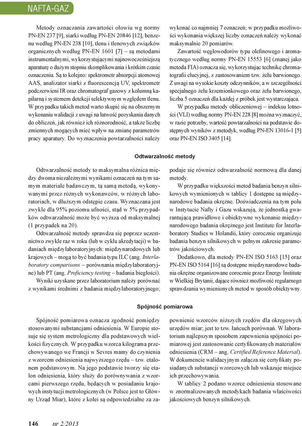 Są to kolejno: spektrometr absorpcj atomowej AAS, analzator sark z fluorescencją UV, spektrometr podczerwen IR oraz chromatograf gazowy z kolumną kaplarną systemem detekcj selektywnym względem tlenu.