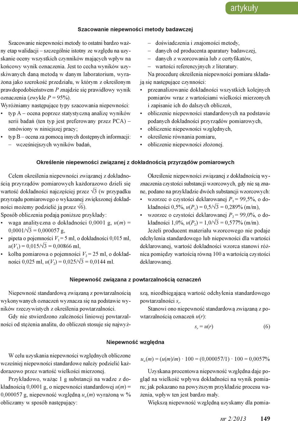 Jest to cecha wynków uzyskwanych daną metodą w danym laboratorum, wyrażona jako szerokość przedzału, w którym z określonym prawdopodobeństwem P znajdze sę prawdłowy wynk oznaczena (zwykle P = 95%).