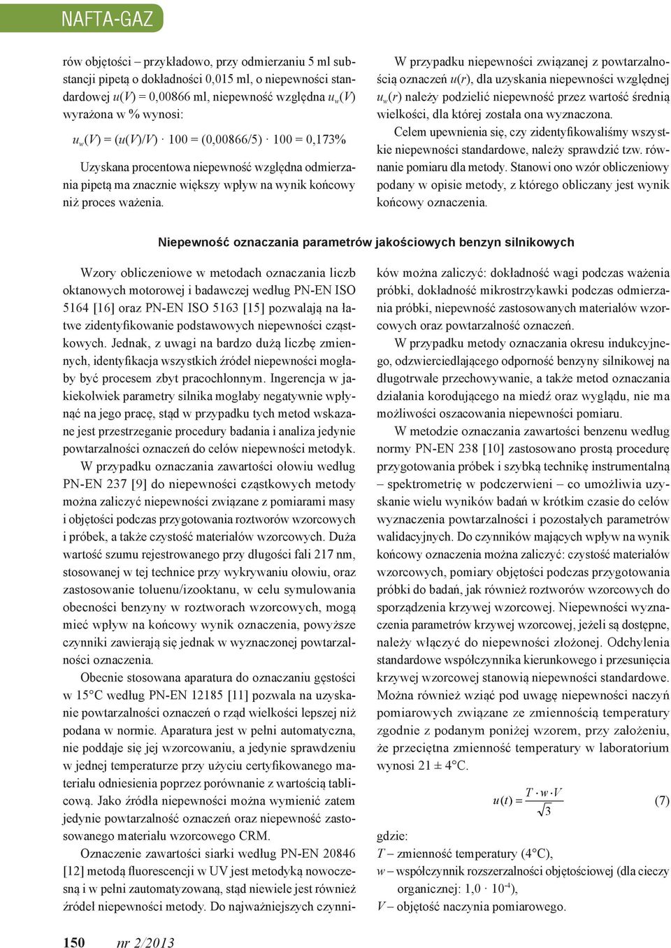 W przypadku nepewnośc zwązanej z powtarzalnoścą oznaczeń u(r), dla uzyskana nepewnośc względnej u w (r) należy podzelć nepewność przez wartość średną welkośc, dla której została ona wyznaczona.