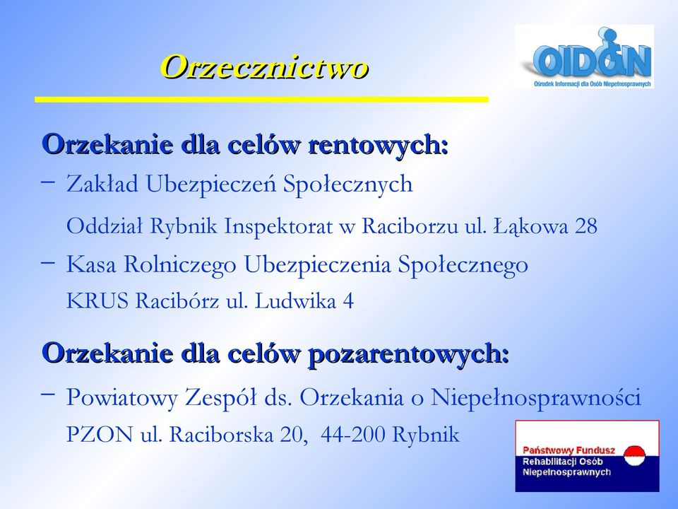 Łąkowa 28 Kasa Rolniczego Ubezpieczenia Społecznego KRUS Racibórz ul.