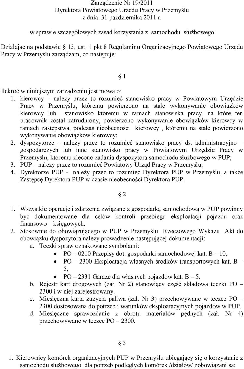 kierowcy należy przez to rozumieć stanowisko pracy w Powiatowym Urzędzie Pracy w Przemyślu, któremu powierzono na stałe wykonywanie obowiązków kierowcy lub stanowisko któremu w ramach stanowiska