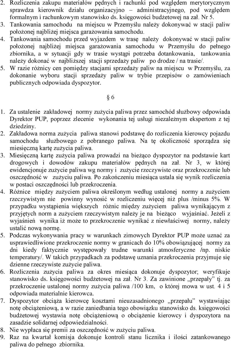 Tankowania samochodu przed wyjazdem w trasę należy dokonywać w stacji paliw położonej najbliżej miejsca garażowania samochodu w Przemyślu do pełnego zbiornika, a w sytuacji gdy w trasie wystąpi