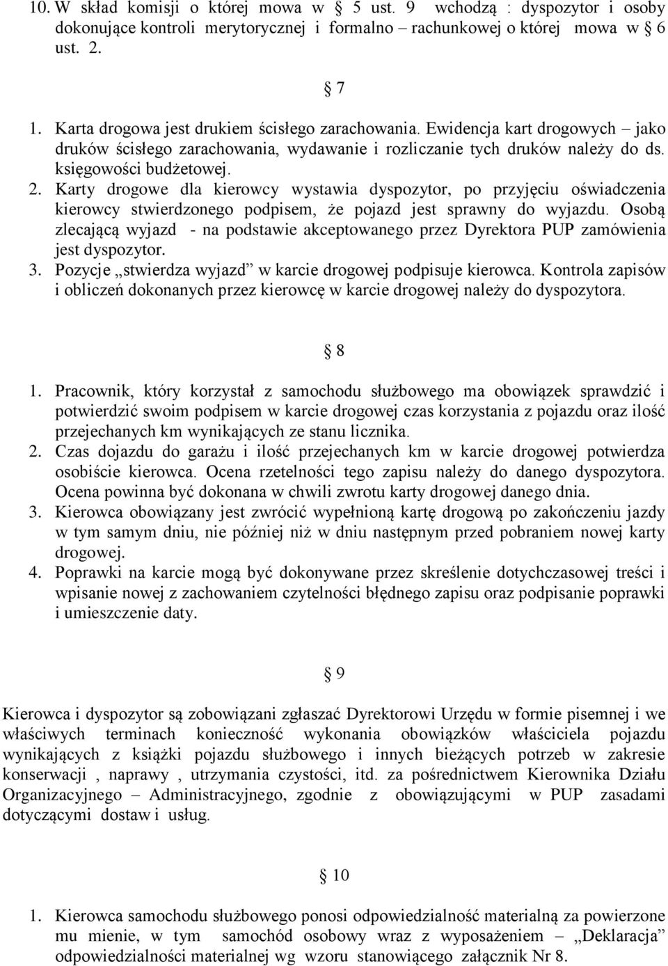 Karty drogowe dla kierowcy wystawia dyspozytor, po przyjęciu oświadczenia kierowcy stwierdzonego podpisem, że pojazd jest sprawny do wyjazdu.