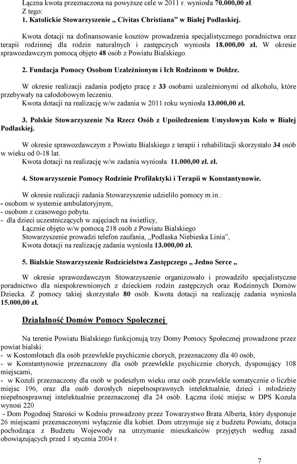 W okresie sprawozdawczym pomocą objęto 48 osób z Powiatu Bialskiego. 2. Fundacja Pomocy Osobom UzaleŜnionym i Ich Rodzinom w Dołdze.