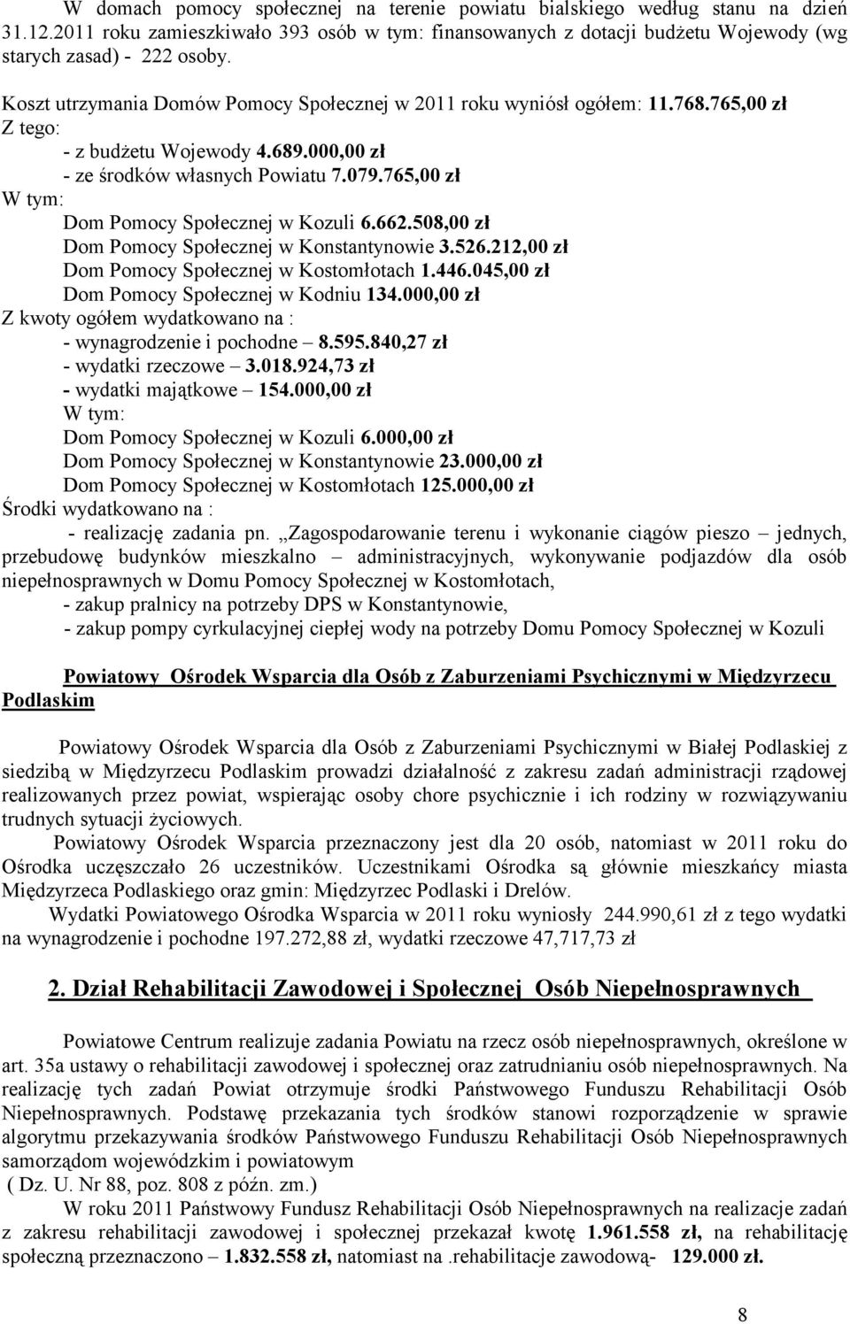 765,00 zł W tym: Dom Pomocy Społecznej w Kozuli 6.662.508,00 zł Dom Pomocy Społecznej w Konstantynowie 3.526.212,00 zł Dom Pomocy Społecznej w Kostomłotach 1.446.