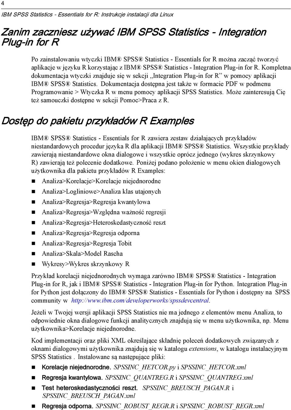 Kompletna dokumentacja wtyczki znajduje się w sekcji Integration Plug-in for R w pomocy aplikacji IBM SPSS Statistics.