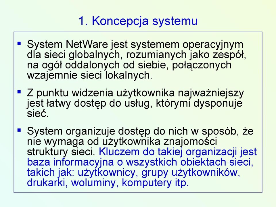Z punktu widzenia użytkownika najważniejszy jest łatwy dostęp do usług, którymi dysponuje sieć.