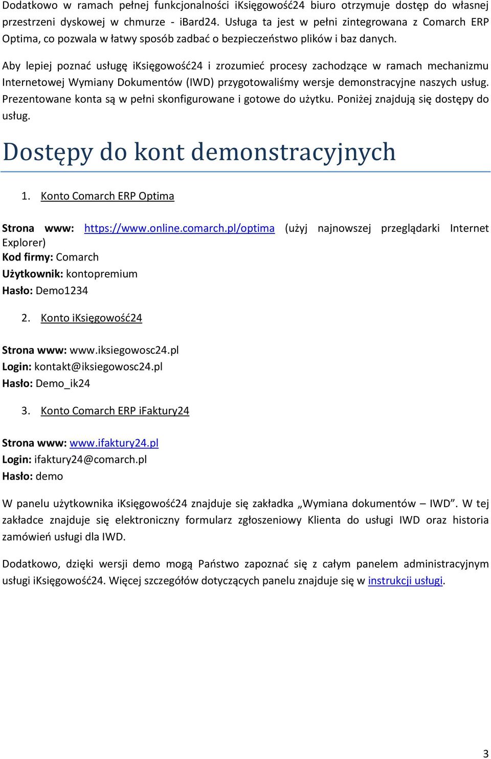 Aby lepiej poznać usługę iksięgowość24 i zrozumieć procesy zachodzące w ramach mechanizmu Internetowej Wymiany Dokumentów (IWD) przygotowaliśmy wersje demonstracyjne naszych usług.