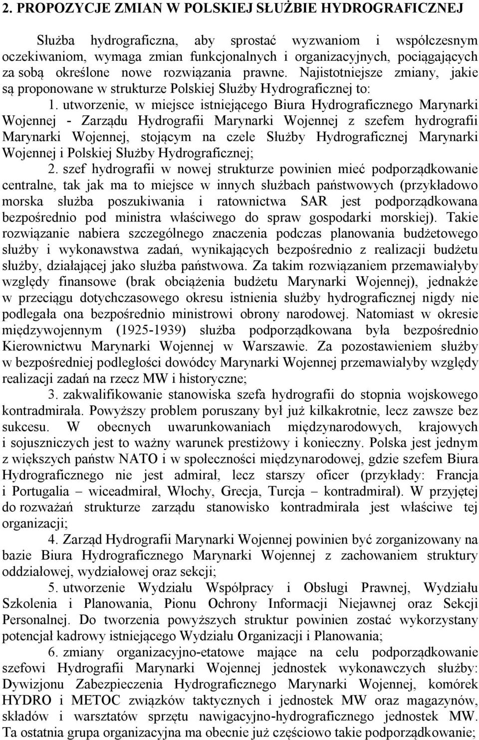 utworzenie, w miejsce istniejącego Biura Hydrograficznego Marynarki Wojennej - Zarządu Hydrografii Marynarki Wojennej z szefem hydrografii Marynarki Wojennej, stojącym na czele Służby Hydrograficznej