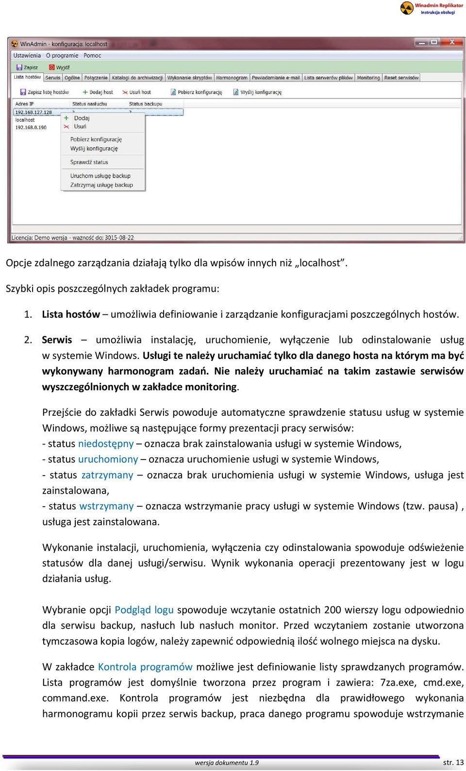 Usługi te należy uruchamiać tylko dla danego hosta na którym ma być wykonywany harmonogram zadań. Nie należy uruchamiać na takim zastawie serwisów wyszczególnionych w zakładce monitoring.