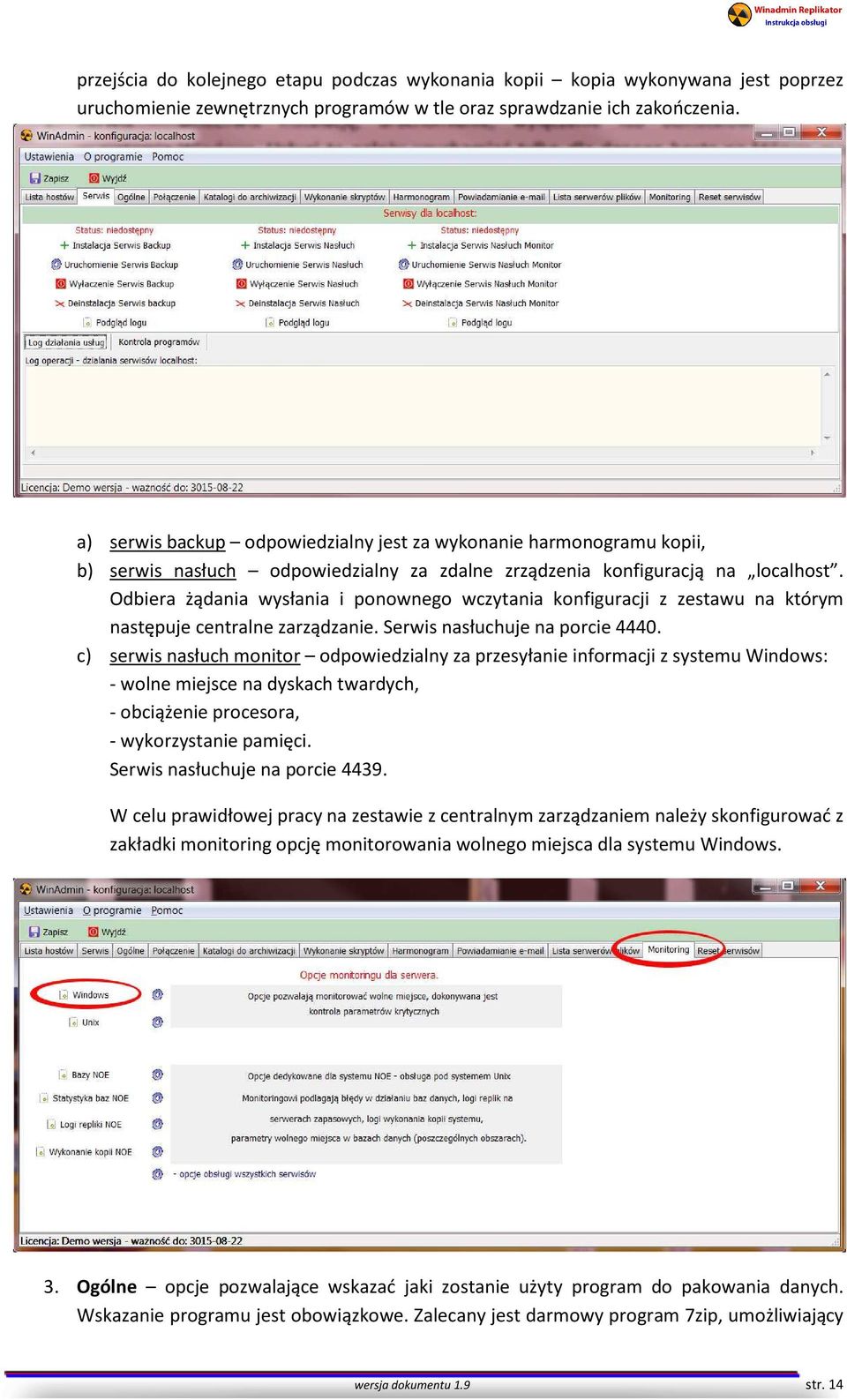 Odbiera żądania wysłania i ponownego wczytania konfiguracji z zestawu na którym następuje centralne zarządzanie. Serwis nasłuchuje na porcie 4440.