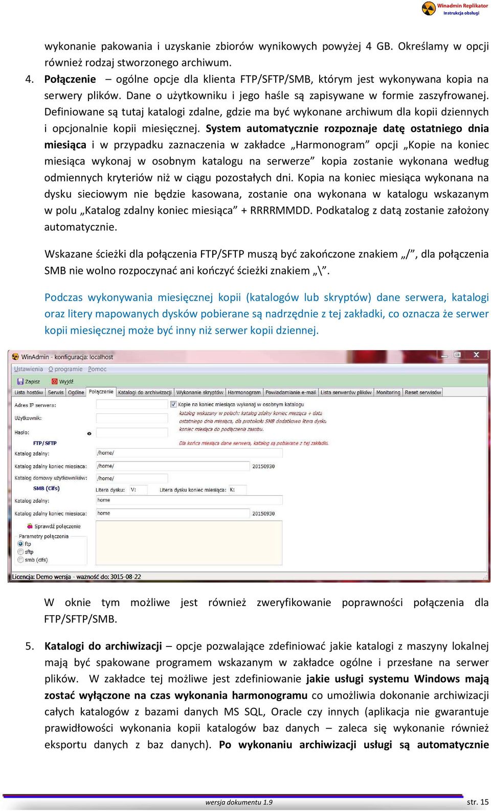 System automatycznie rozpoznaje datę ostatniego dnia miesiąca i w przypadku zaznaczenia w zakładce Harmonogram opcji Kopie na koniec miesiąca wykonaj w osobnym katalogu na serwerze kopia zostanie