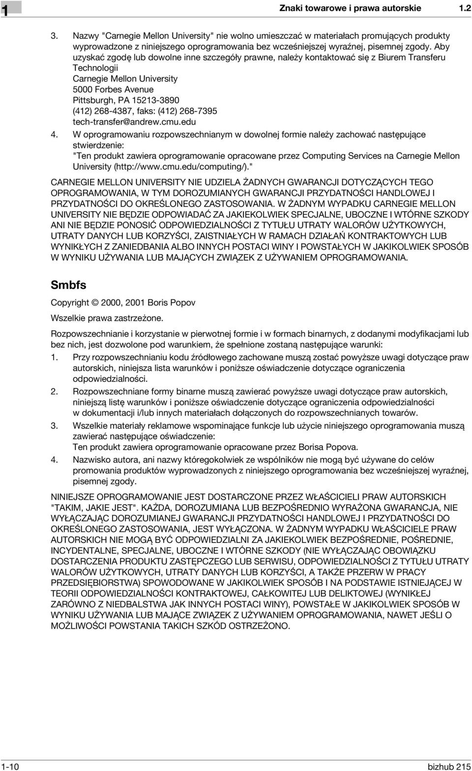 Aby uzyskać zgodę lub dowolne inne szczegóły prawne, należy kontaktować się z Biurem Transferu Technologii Carnegie Mellon University 5000 Forbes Avenue Pittsburgh, PA 15213-3890 (412) 268-4387,