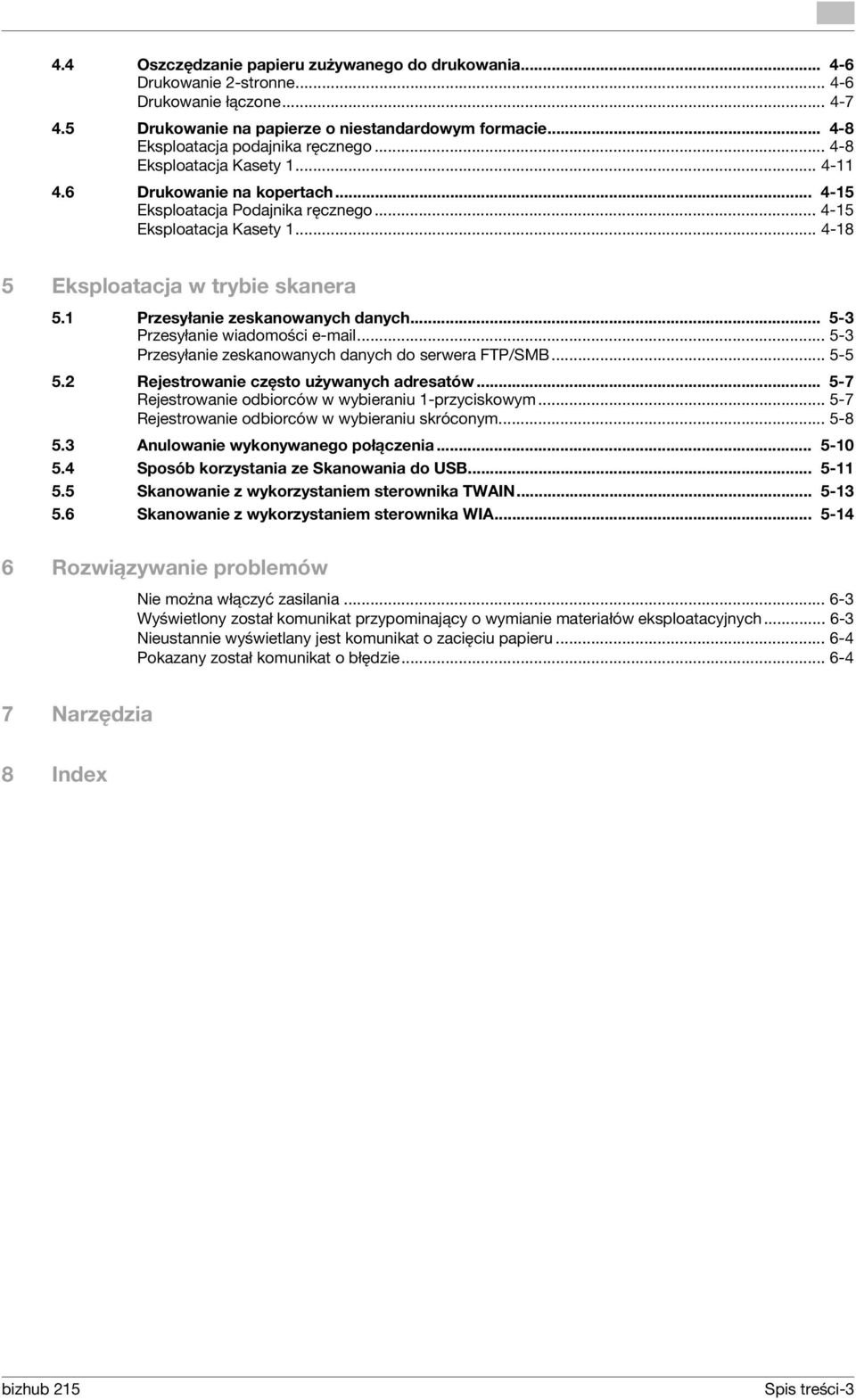 .. 4-18 5 Eksploatacja w trybie skanera 5.1 Przesyłanie zeskanowanych danych... 5-3 Przesyłanie wiadomości e-mail... 5-3 Przesyłanie zeskanowanych danych do serwera FTP/SMB... 5-5 5.