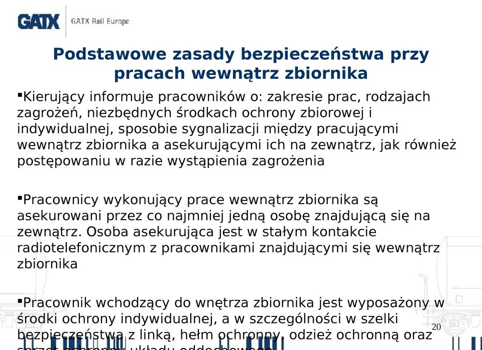 prace wewnątrz zbiornika są asekurowani przez co najmniej jedną osobę znajdującą się na zewnątrz.