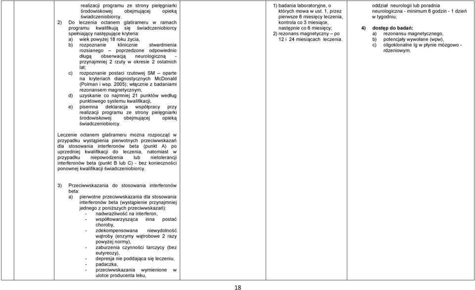 rozsianego poprzedzone odpowiednio długą obserwacją neurologiczną - przynajmniej 2 rzuty w okresie 2 ostatnich lat; c) rozpoznanie postaci rzutowej SM oparte na kryteriach diagnostycznych McDonald