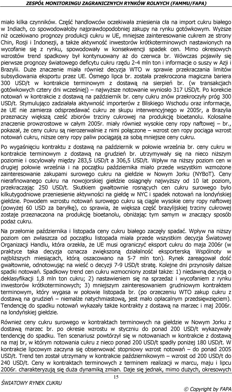rynku, spowodowały w konsekwencji spadek cen. Mimo okresowych wzrostów trend spadkowy był kontynuowany aż do czerwca br.