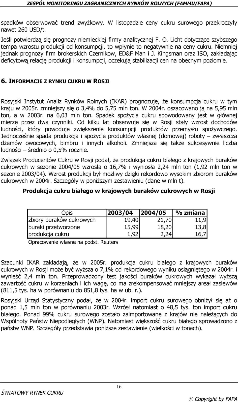 Kingsman oraz ISO, zakładając deficytową relację produkcji i konsumpcji, oczekują stabilizacji cen na obecnym poziomie. 6.