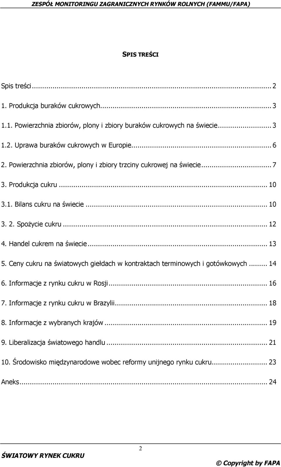 Handel cukrem na świecie... 13 5. Ceny cukru na światowych giełdach w kontraktach terminowych i gotówkowych... 14 6. Informacje z rynku cukru w Rosji... 16 7.