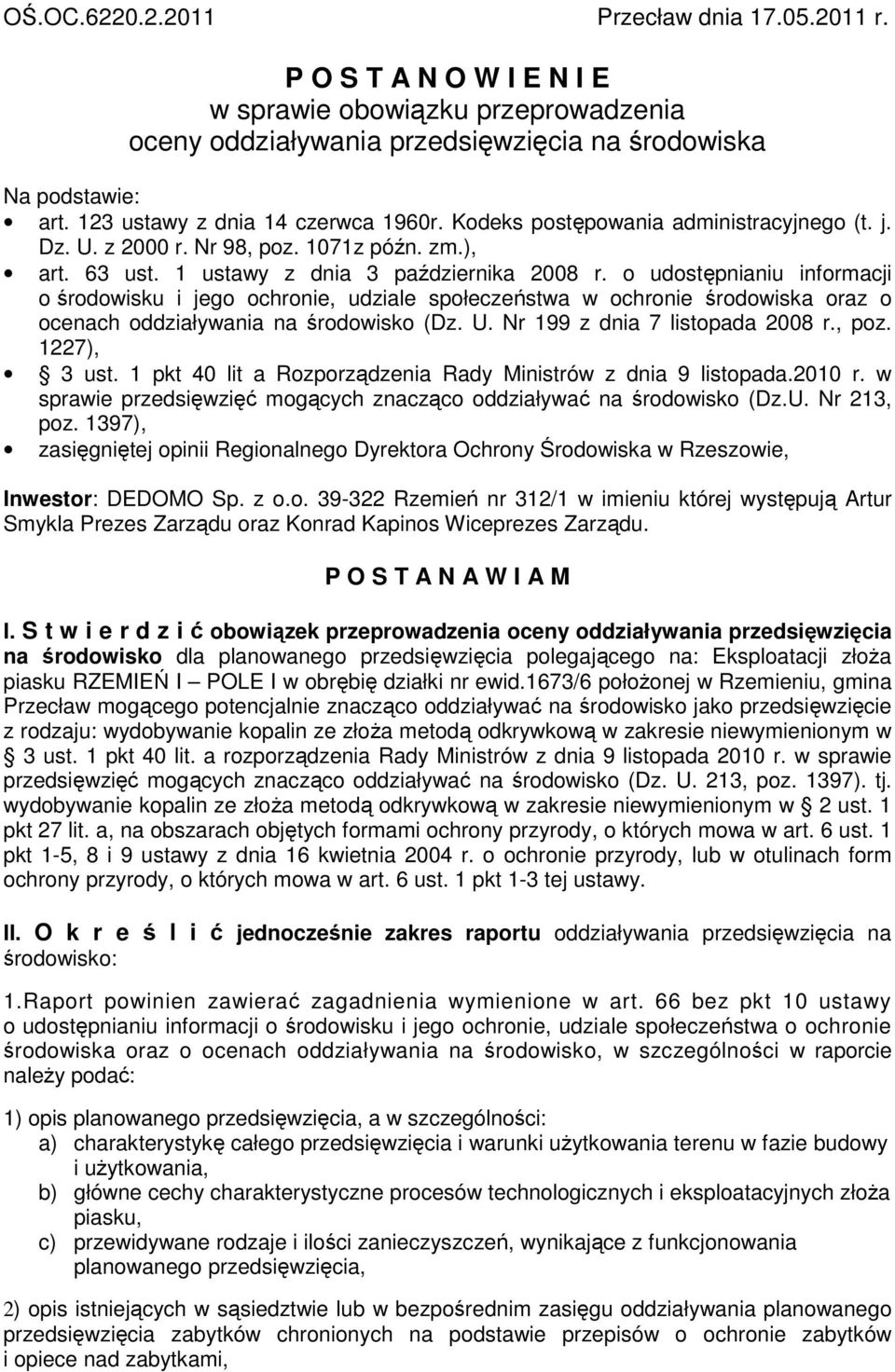 o udostępnianiu informacji o środowisku i jego ochronie, udziale społeczeństwa w ochronie środowiska oraz o ocenach oddziaływania na środowisko (Dz. U. Nr 199 z dnia 7 listopada 2008 r., poz.