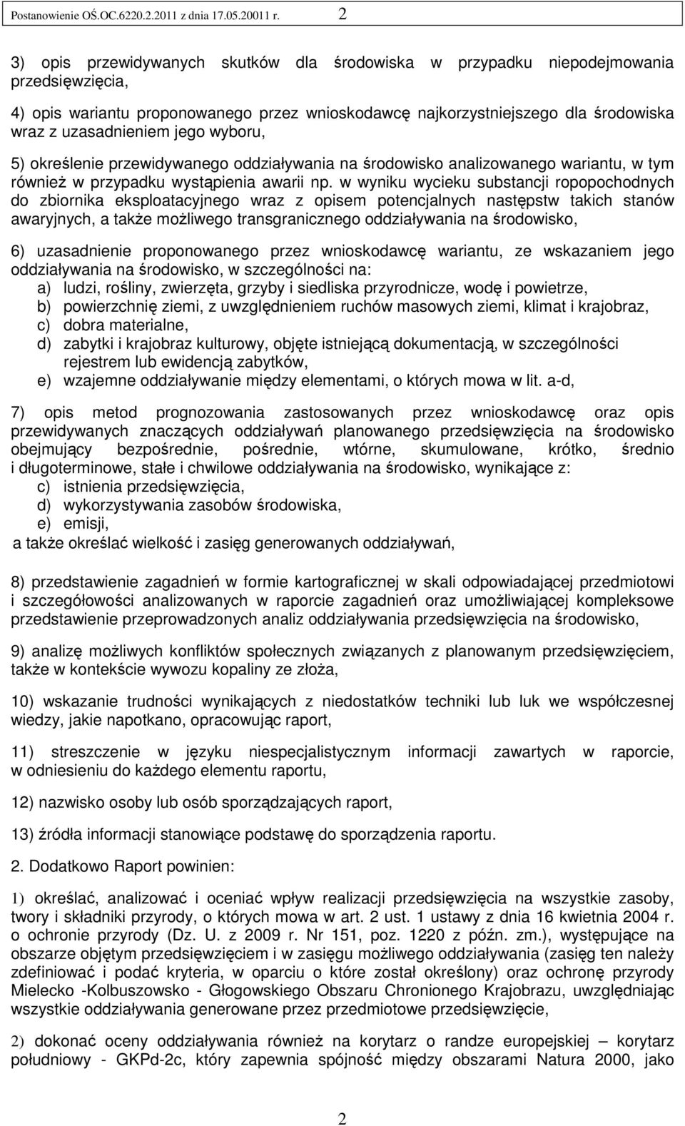 jego wyboru, 5) określenie przewidywanego oddziaływania na środowisko analizowanego wariantu, w tym równieŝ w przypadku wystąpienia awarii np.