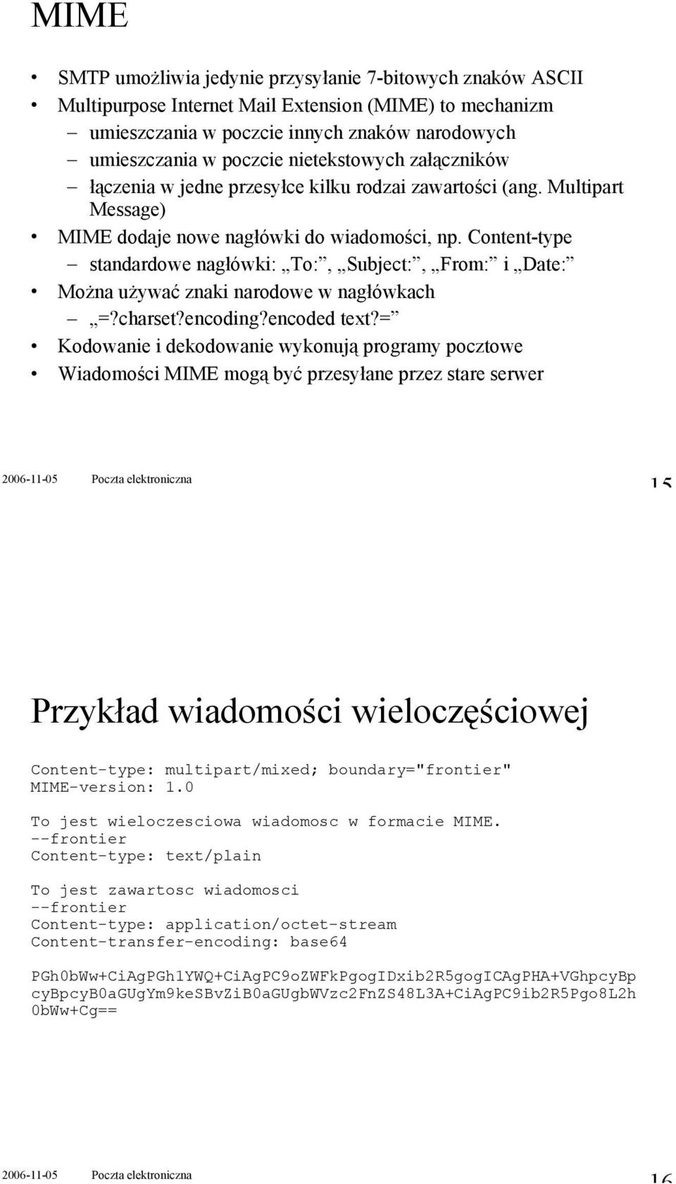 Content-type standardowe nagłówki: To:, Subject:, From: i Date: MoŜna uŝywać znaki narodowe w nagłówkach =?charset?encoding?encoded text?