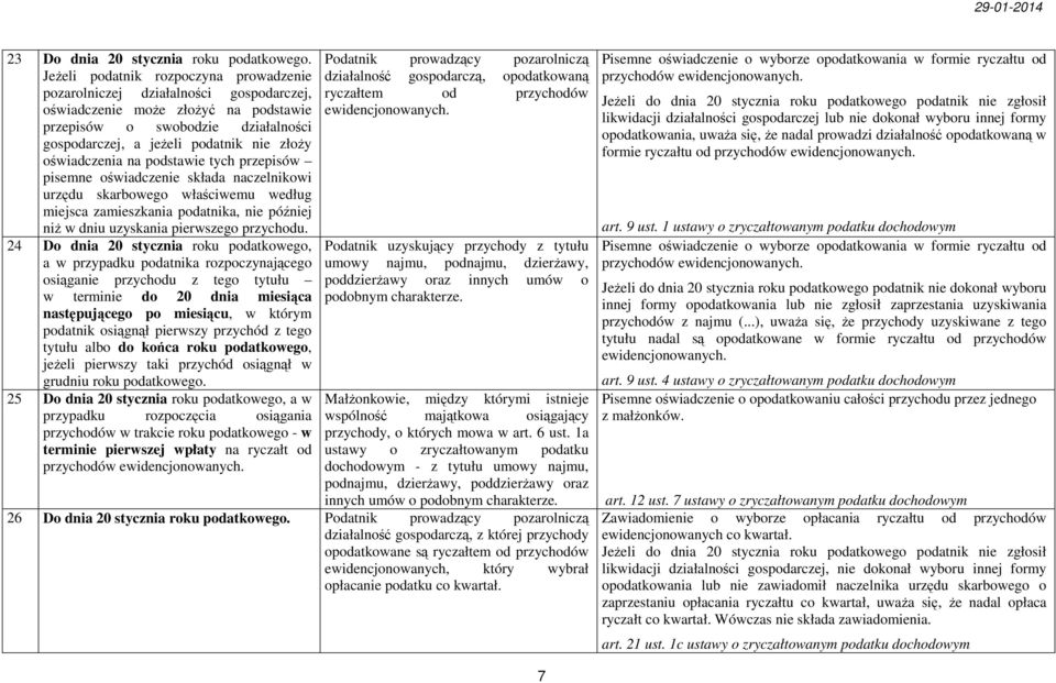 oświadczenia na podstawie tych przepisów pisemne oświadczenie składa naczelnikowi urzędu skarbowego właściwemu według miejsca zamieszkania podatnika, nie później niŝ w dniu uzyskania pierwszego