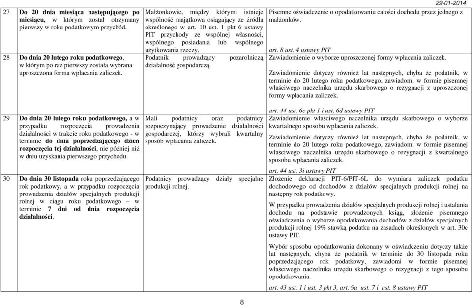 29 Do dnia 20 lutego roku podatkowego, a w przypadku rozpoczęcia prowadzenia działalności w trakcie roku podatkowego - w terminie do dnia poprzedzającego dzień rozpoczęcia tej działalności, nie