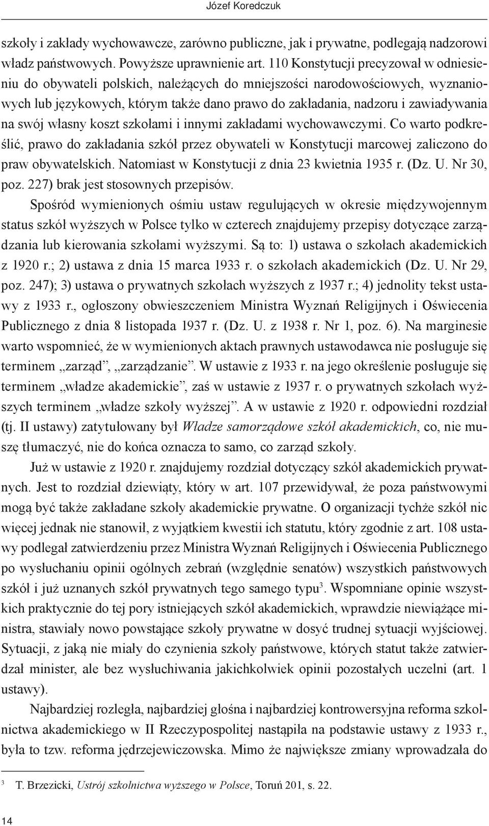 na swój własny koszt szkołami i innymi zakładami wychowawczymi. Co warto podkreślić, prawo do zakładania szkół przez obywateli w Konstytucji marcowej zaliczono do praw obywatelskich.