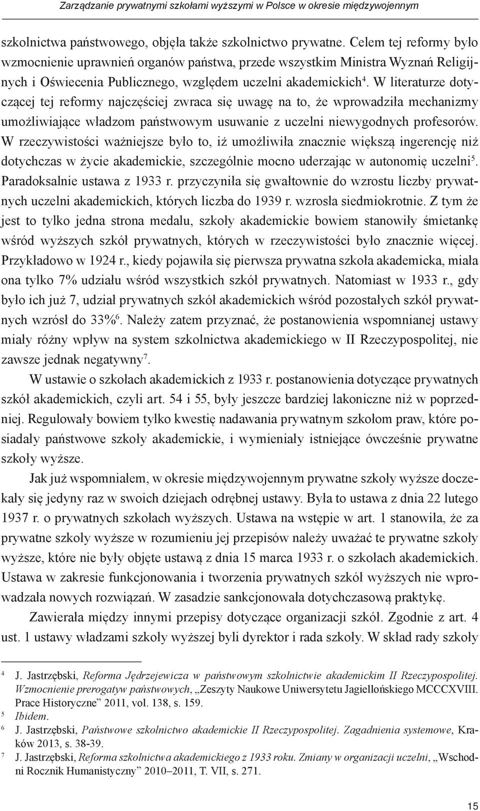 W literaturze dotyczącej tej reformy najczęściej zwraca się uwagę na to, że wprowadziła mechanizmy umożliwiające władzom państwowym usuwanie z uczelni niewygodnych profesorów.