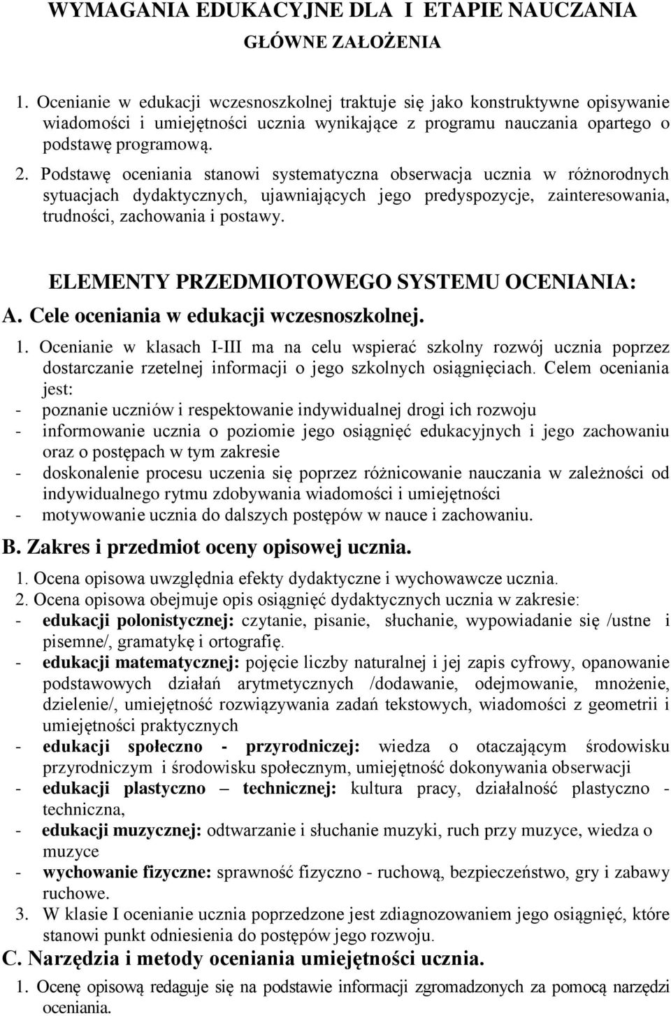 Podstawę oceniania stanowi systematyczna obserwacja ucznia w różnorodnych sytuacjach dydaktycznych, ujawniających jego predyspozycje, zainteresowania, trudności, zachowania i postawy.