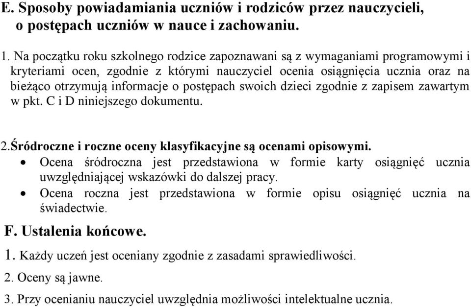 swoich dzieci zgodnie z zapisem zawartym w pkt. C i D niniejszego dokumentu. 2.Śródroczne i roczne oceny klasyfikacyjne są ocenami opisowymi.