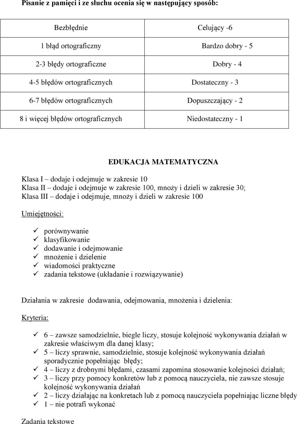 100, mnoży i dzieli w zakresie 30; Klasa III dodaje i odejmuje, mnoży i dzieli w zakresie 100 Umiejętności: porównywanie klasyfikowanie dodawanie i odejmowanie mnożenie i dzielenie wiadomości