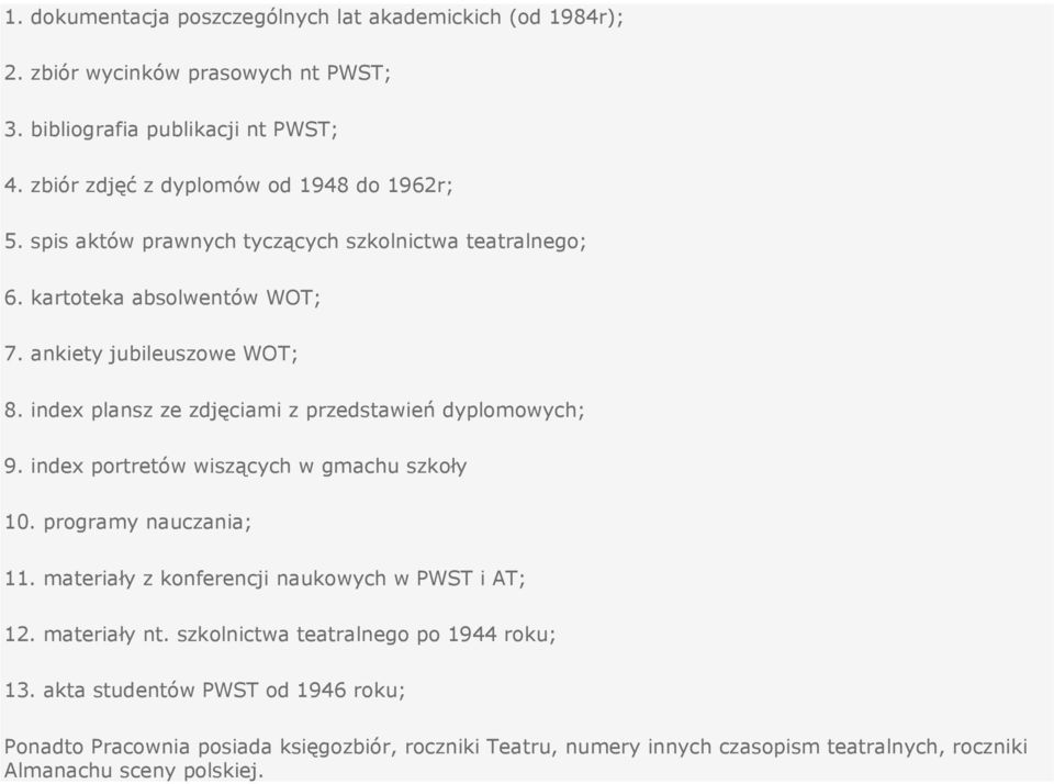 index plansz ze zdjęciami z przedstawień dyplomowych; 9. index portretów wiszących w gmachu szkoły 10. programy nauczania; 11.