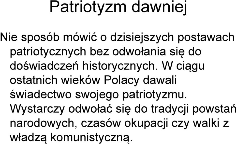 W ciągu ostatnich wieków Polacy dawali świadectwo swojego patriotyzmu.