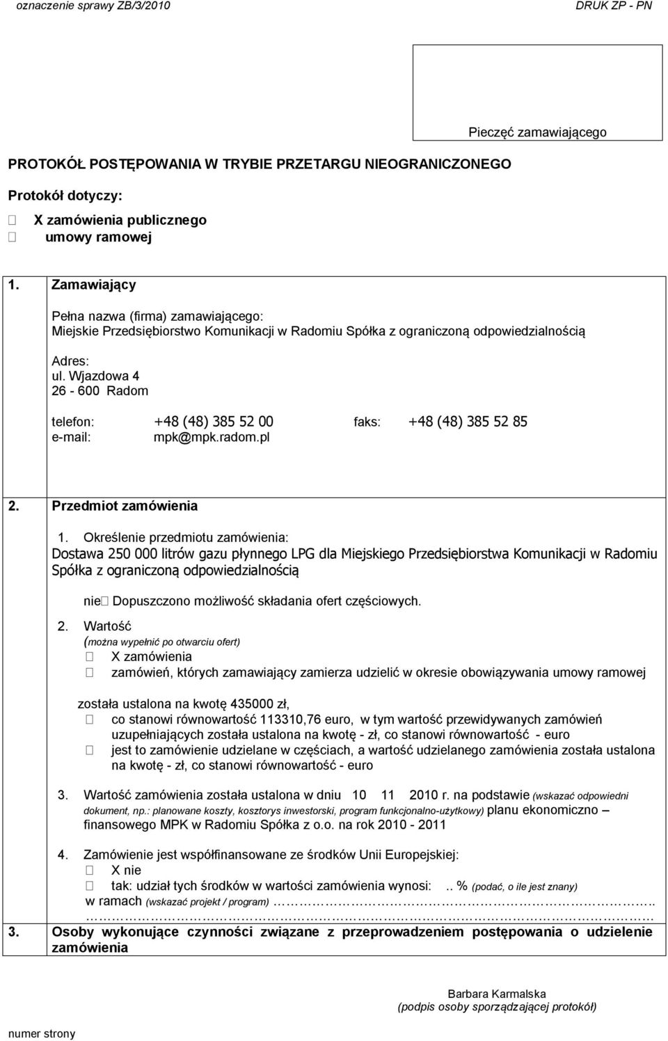 Wjazdowa 4 26-600 Radom telefon: +48 (48) 385 52 00 faks: +48 (48) 385 52 85 e-mail: mpk@mpk.radom.pl 2. Przedmiot zamówienia 1.