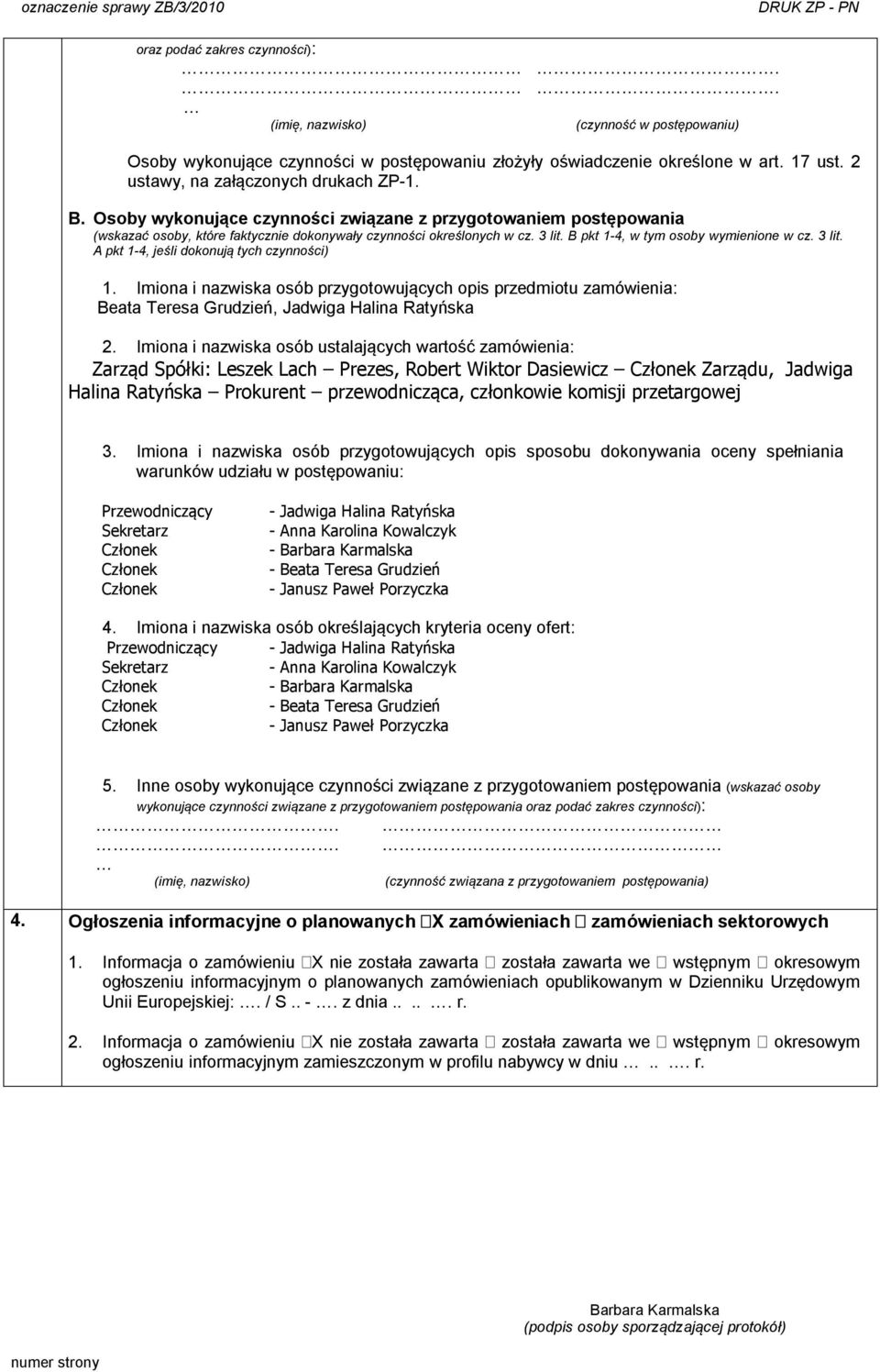B pkt 1-4, w tym osoby wymienione w cz. 3 lit. A pkt 1-4, jeśli dokonują tych czynności) 1.