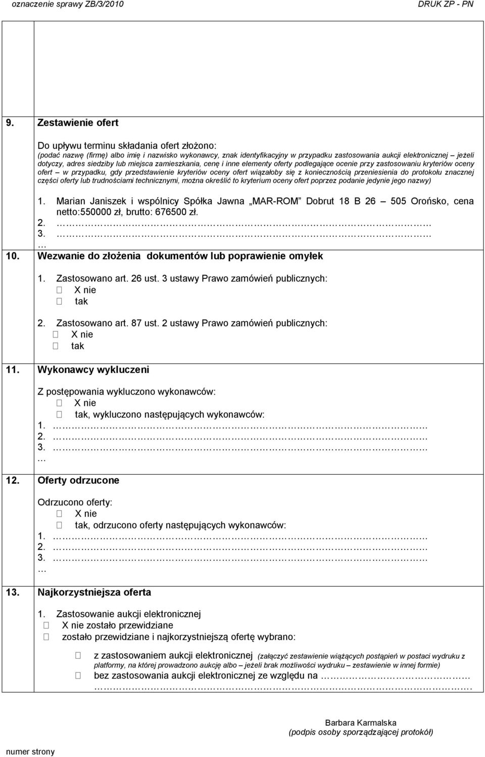 wiązałoby się z koniecznością przeniesienia do protokołu znacznej części oferty lub trudnościami technicznymi, można określić to kryterium oceny ofert poprzez podanie jedynie jego nazwy) 1.
