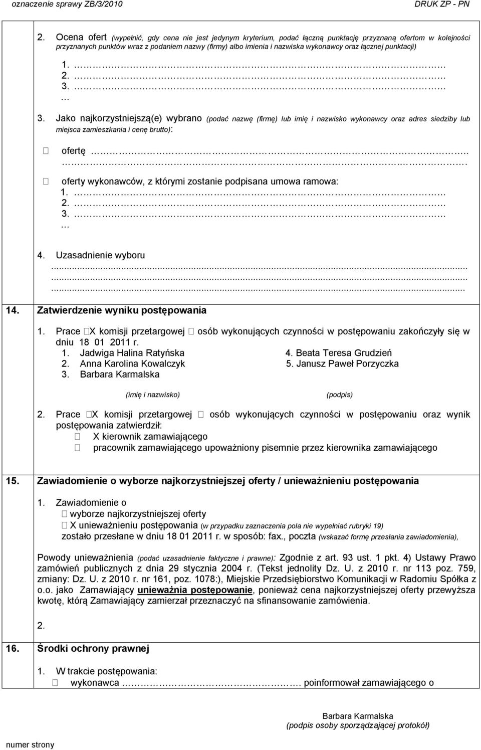 ... oferty wykonawców, z którymi zostanie podpisana umowa ramowa: 1. 2. 3. 4. Uzasadnienie wyboru......... 14. Zatwierdzenie wyniku postępowania 1.