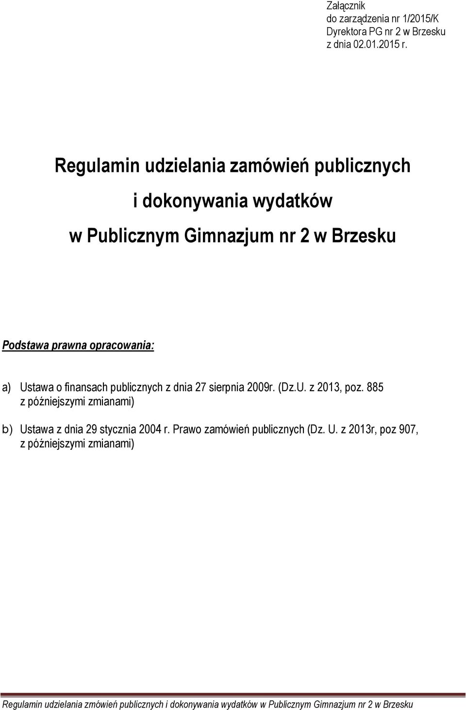 Podstawa prawna opracowania: a) Ustawa o finansach publicznych z dnia 27 sierpnia 2009r. (Dz.U. z 2013, poz.