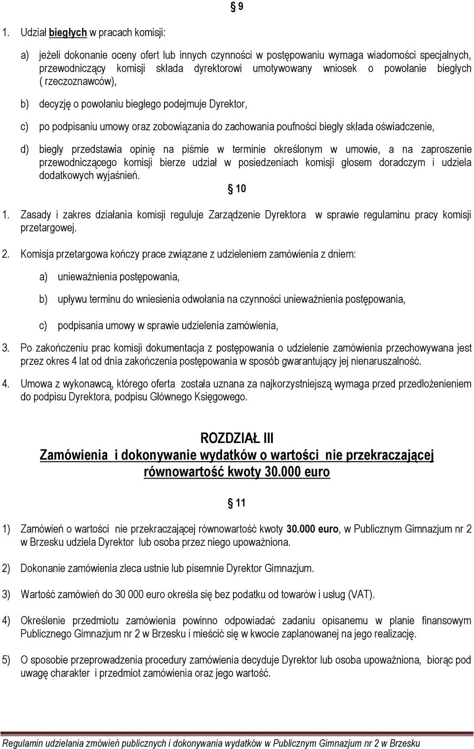 biegły przedstawia opinię na piśmie w terminie określonym w umowie, a na zaproszenie przewodniczącego komisji bierze udział w posiedzeniach komisji głosem doradczym i udziela dodatkowych wyjaśnień.