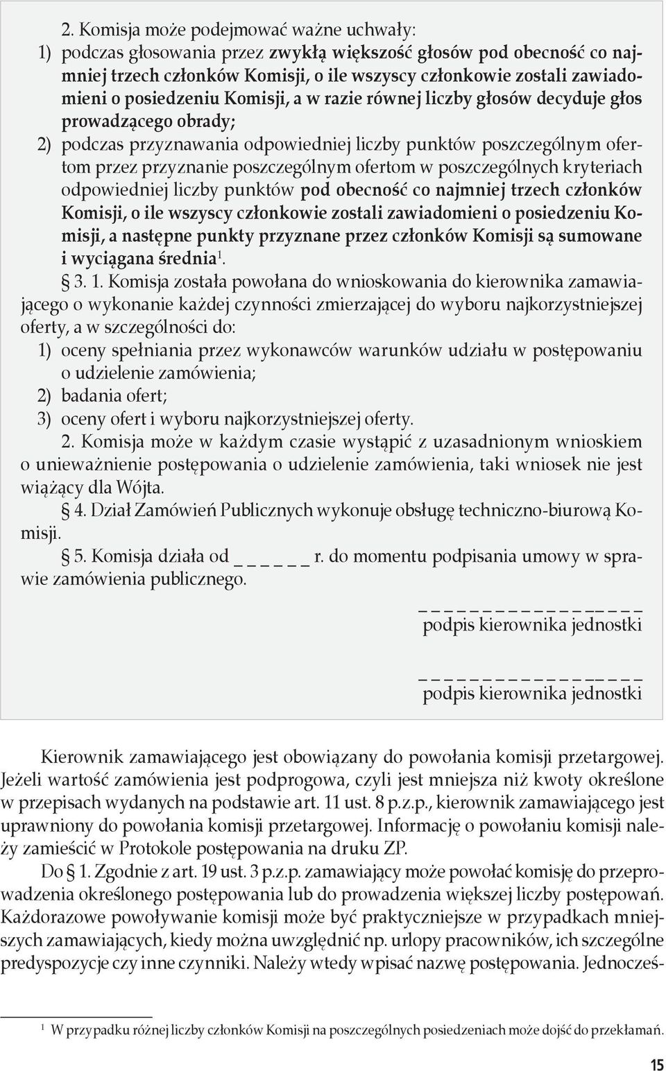 w poszczególnych kryteriach odpowiedniej liczby punktów pod obecność co najmniej trzech członków Komisji, o ile wszyscy członkowie zostali zawiadomieni o posiedzeniu Komisji, a następne punkty