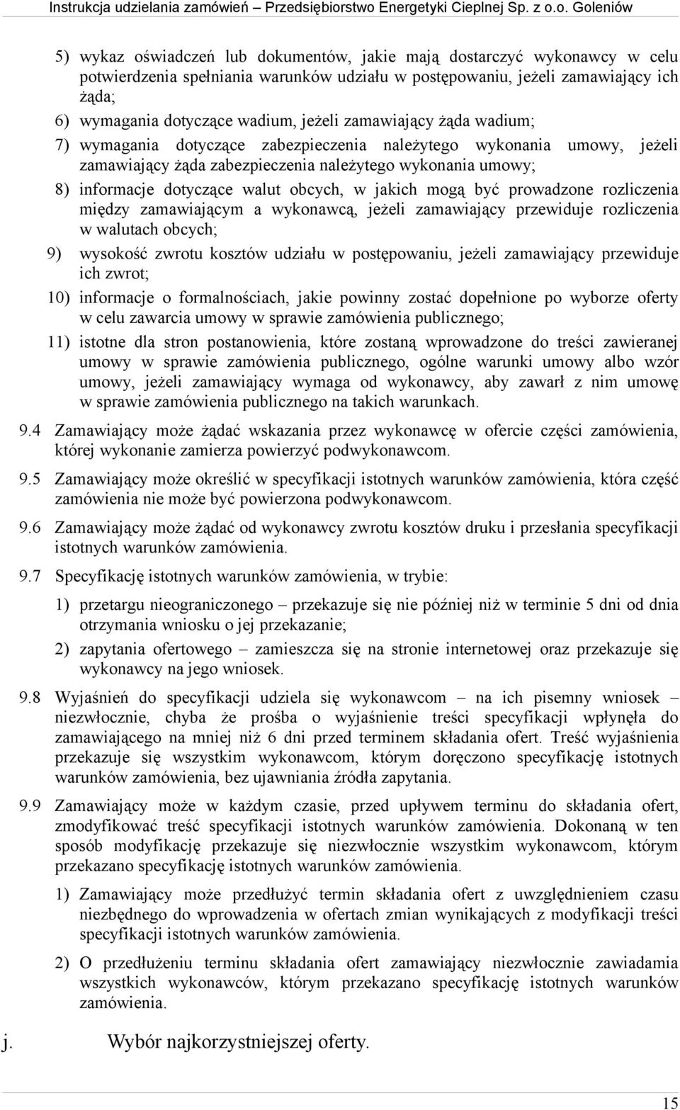 jakich mogą być prowadzone rozliczenia między zamawiającym a wykonawcą, jeżeli zamawiający przewiduje rozliczenia w walutach obcych; 9) wysokość zwrotu kosztów udziału w postępowaniu, jeżeli