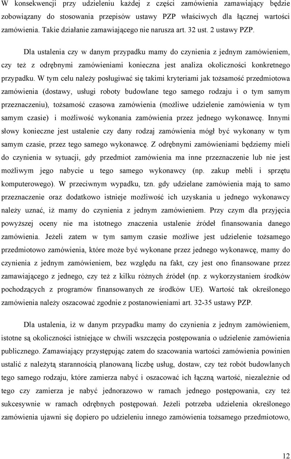 Dla ustalenia czy w danym przypadku mamy do czynienia z jednym zamówieniem, czy też z odrębnymi zamówieniami konieczna jest analiza okoliczności konkretnego przypadku.