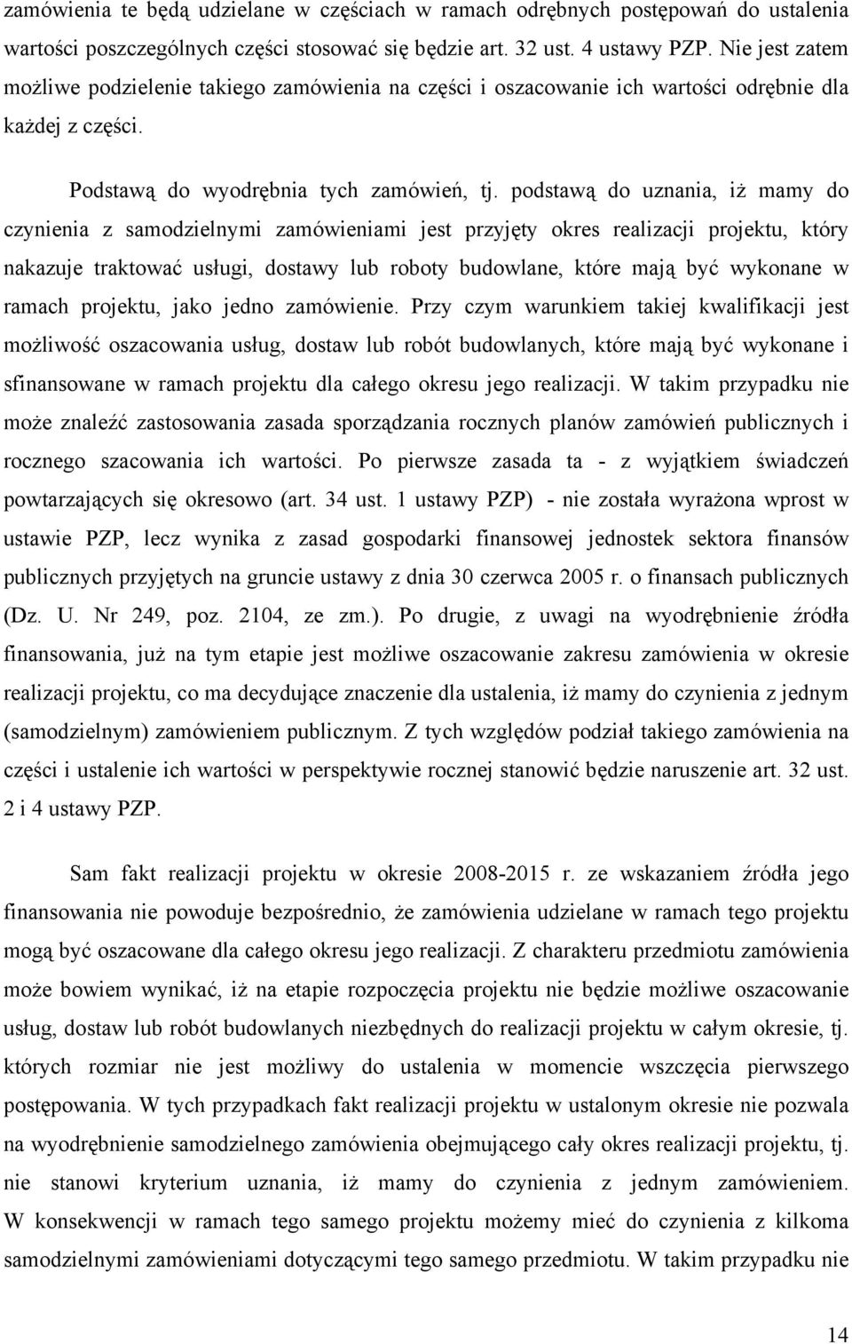 podstawą do uznania, iż mamy do czynienia z samodzielnymi zamówieniami jest przyjęty okres realizacji projektu, który nakazuje traktować usługi, dostawy lub roboty budowlane, które mają być wykonane