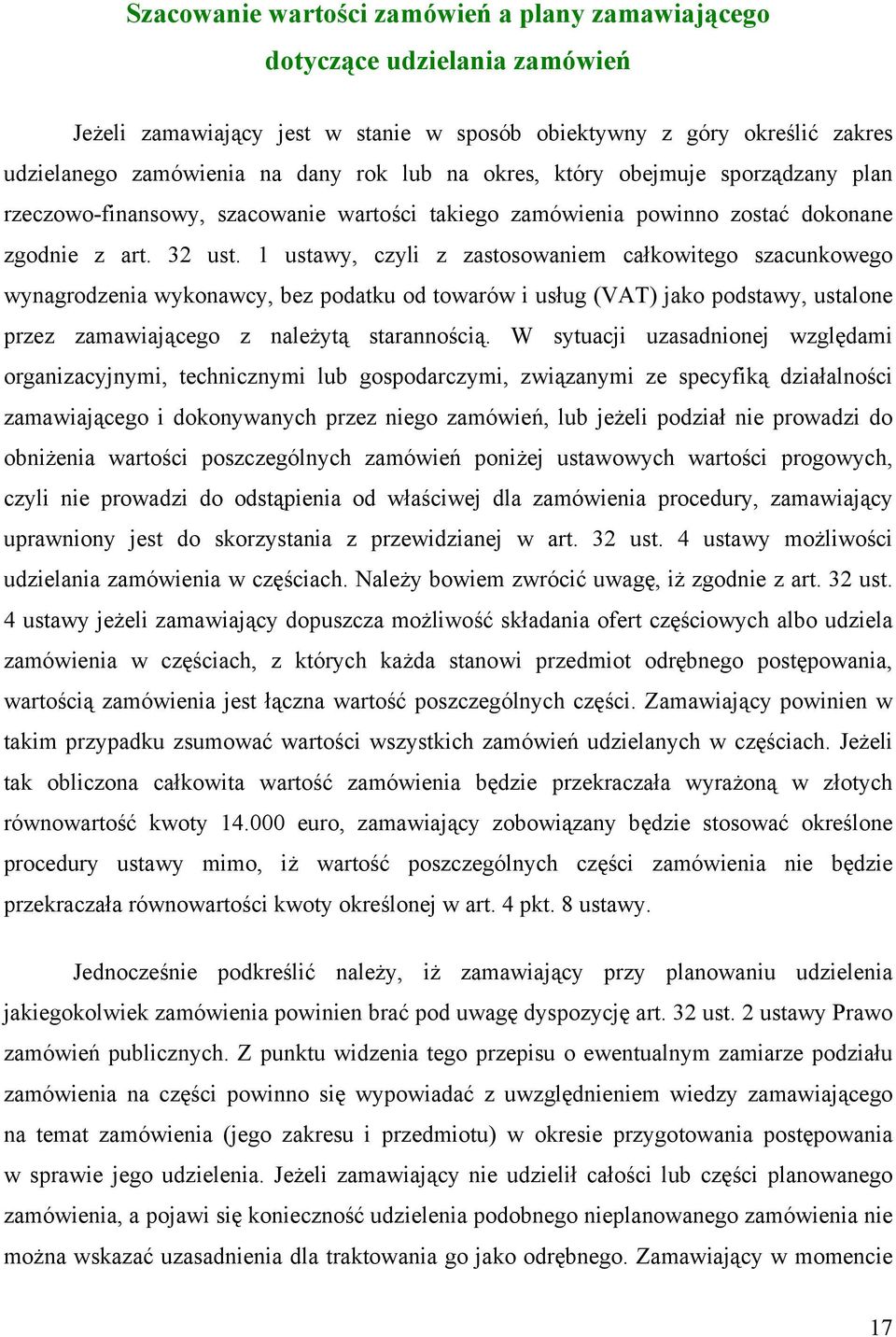 1 ustawy, czyli z zastosowaniem całkowitego szacunkowego wynagrodzenia wykonawcy, bez podatku od towarów i usług (VAT) jako podstawy, ustalone przez zamawiającego z należytą starannością.