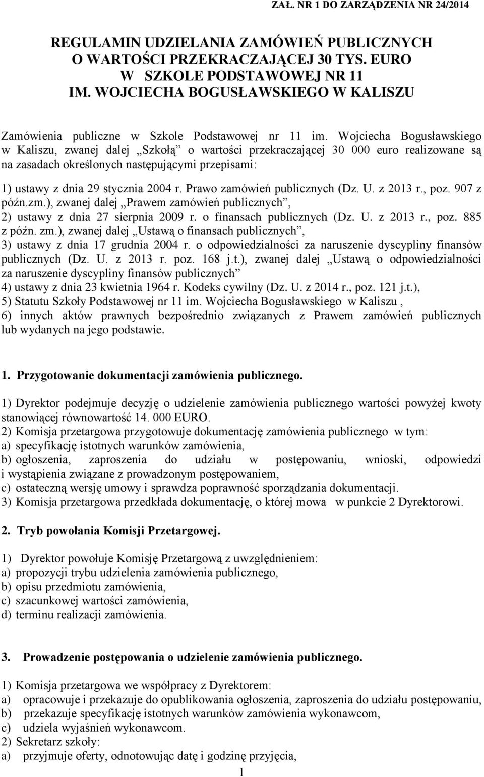 Wojciecha Bogusławskiego w Kaliszu, zwanej dalej Szkołą o wartości przekraczającej 30 000 euro realizowane są na zasadach określonych następującymi przepisami: 1) ustawy z dnia 29 stycznia 2004 r.